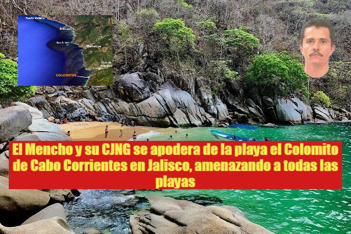 El Mencho y su cartel CJNG se están apoderando de muchas playas desde Nayarit el sur de Jalisco y Colima con la complicidad de las&nbsp;autoridades