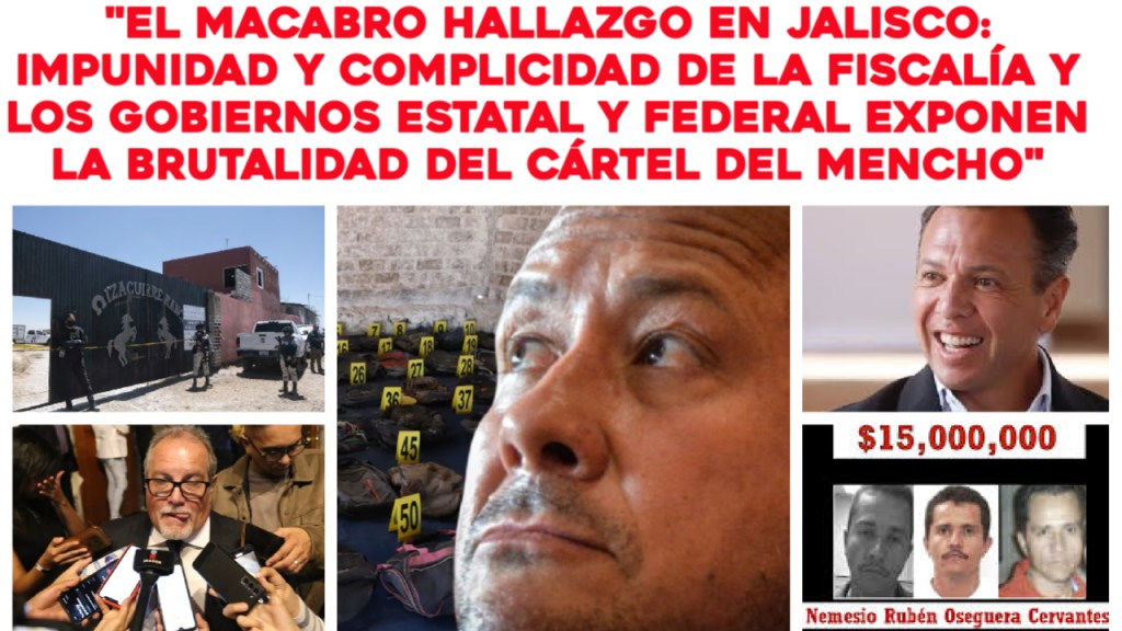 Jalisco: El campo de exterminio que desnuda la impunidad y la complicidad de Alfaro, la cobertura de Lemus, su fiscalía y sus funcionarios Marco Antonio Fernández González y Felipe de Jesús Rubio&nbsp;Cárdenas.