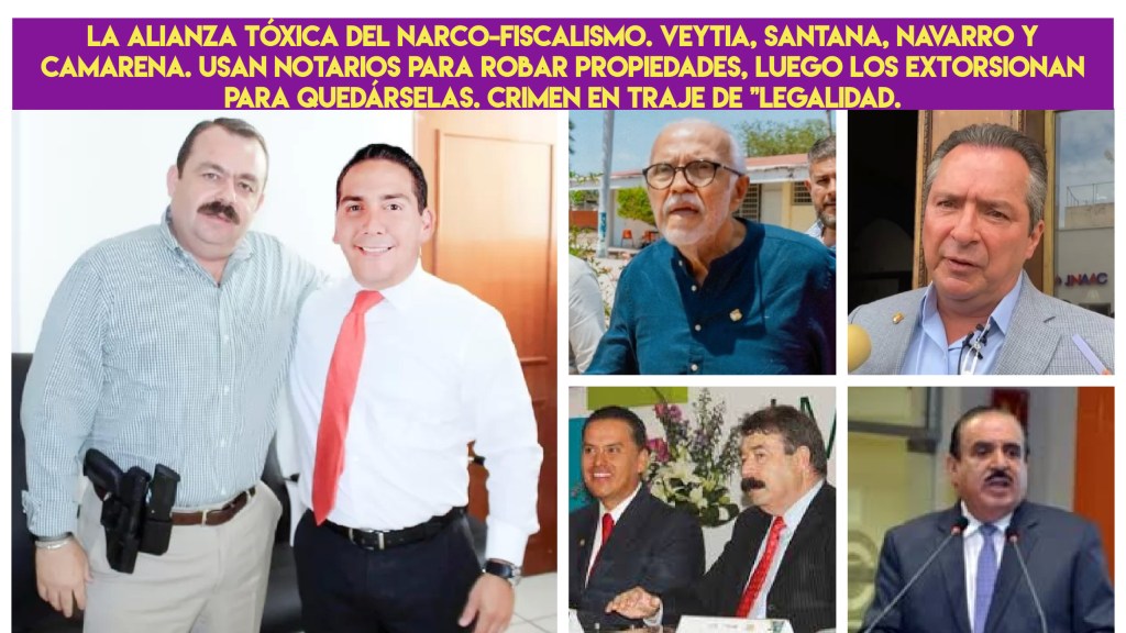 La Trampa Notarial del Narco-Fiscal: Cómo Veytia, Santana, Navarro y la «Rata Chilanga» Camarena Expropian&nbsp;Propiedades.