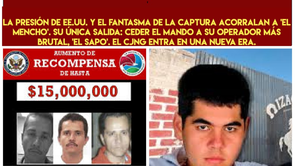 ‘El Mencho’, acorralado, pasa el testigo a ‘El Sapo’ para salvarse y salvar su imperio.