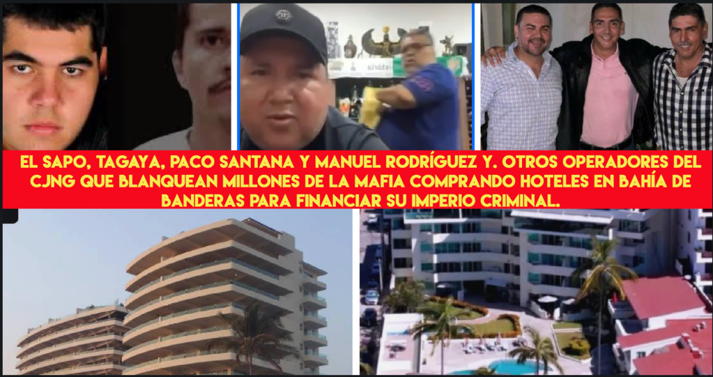 El Sapo, Tagaya y Paco Santana: la red del CJNG que blanquea millones de la mafia a través de hoteles en Bahía de&nbsp;Banderas»