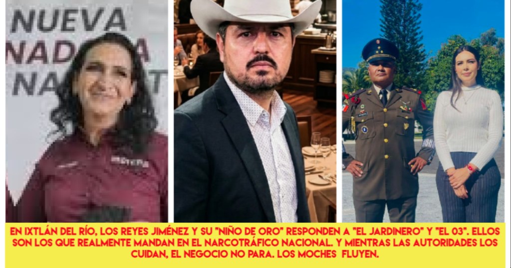 Los Reyes Jiménez y su «Niño de Oro» operan en Ixtlán del Río. Arriba mandan «El Jardinero» y «El 03». Blindados por los tres niveles. El centro del narco nacional está protegido. Los moches&nbsp;fluyen.